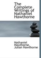 The Complete Writings Of Nathaniel Hawthorne di Nathaniel Hawthorne, Julian Hawthorne edito da Bibliolife