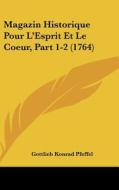 Magazin Historique Pour L'Esprit Et Le Coeur, Part 1-2 (1764) di Gottlieb Konrad Pfeffel edito da Kessinger Publishing