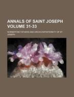 Annals of Saint Joseph Volume 31-33 di Norbertine Fathers edito da Rarebooksclub.com