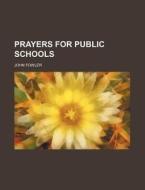 Prayers for Public Schools di John Fowler edito da Rarebooksclub.com