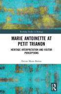 Marie Antoinette at Petit Trianon di Denise (The Huntington Library Maior-Barron edito da Taylor & Francis Ltd
