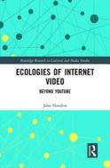 Ecologies of Internet Video di John (University of Sussex Hondros edito da Taylor & Francis Ltd