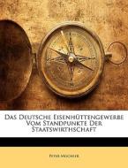 Das Deutsche Eisenhüttengewerbe Vom Standpunkte Der Staatswirthschaft, Erster Band di Peter Mischler edito da Nabu Press
