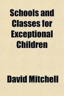 Schools And Classes For Exceptional Chil di David Mitchell edito da General Books