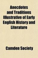 Anecdotes And Traditions Illustrative Of di Camden Society edito da General Books