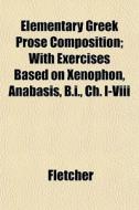 Elementary Greek Prose Composition; With di Sarah Fletcher edito da General Books