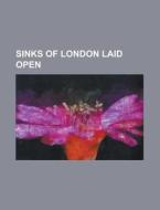 Sinks Of London Laid Open di General Books edito da Rarebooksclub.com