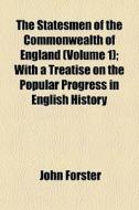 The Statesmen Of The Commonwealth Of Eng di John Forster edito da General Books