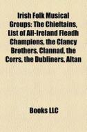 Irish Folk Musical Groups: The Chieftain di Books Llc edito da Books LLC, Wiki Series