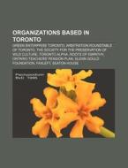Organizations Based In Toronto: Green En di Books Llc edito da Books LLC, Wiki Series