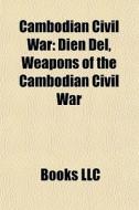 Cambodian Civil War: Dien Del, Weapons O di Books Llc edito da Books LLC, Wiki Series