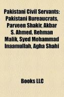 Pakistani Civil Servants: Pakistani Bure di Books Llc edito da Books LLC, Wiki Series