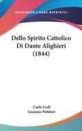 Dello Spirito Cattolico Di Dante Alighieri (1844) di Carlo Lyell edito da Kessinger Publishing