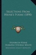 Selections from Heine's Poems (1890) di Heinrich Heine edito da Kessinger Publishing