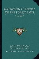 Manwood's Treatise of the Forest Laws (1717) di John Manwood edito da Kessinger Publishing