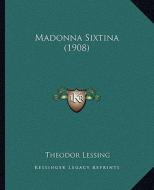 Madonna Sixtina (1908) di Theodor Lessing edito da Kessinger Publishing