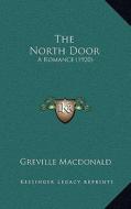 The North Door: A Romance (1920) di Greville MacDonald edito da Kessinger Publishing