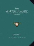 The Ministry of Angels: Here and Beyond (Large Print Edition) di Joy Snell edito da Kessinger Publishing