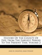 History Of The County Of Fife: From The di John M. Leighton, James Stewart edito da Nabu Press