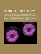 Silent Hill - Mythology: Comic Mythology di Source Wikia edito da Books LLC, Wiki Series