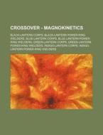 Crossover - Magnokinetics: Black-lantern di Source Wikia edito da Books LLC, Wiki Series