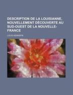 Description De La Louisianne, Nouvellement Decouverte Au Sud-ouest De La Nouvelle-france di Louis Hennepin edito da General Books Llc