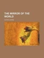 The Mirror of the World di Octave Uzanne edito da Rarebooksclub.com