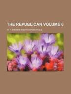 The Republican Volume 6 di W. T. Sherwin edito da Rarebooksclub.com