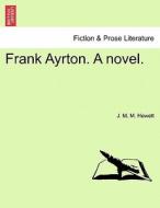 Frank Ayrton. A novel. di J. M. M. Hewett edito da British Library, Historical Print Editions