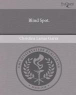 Blind Spot. di Christina Lamar Garza edito da Proquest, Umi Dissertation Publishing