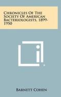 Chronicles of the Society of American Bacteriologists, 1899-1950 di Barnett Cohen edito da Literary Licensing, LLC