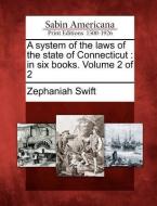 A System of the Laws of the State of Connecticut: In Six Books. Volume 2 of 2 di Zephaniah Swift edito da GALE ECCO SABIN AMERICANA