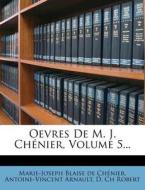 Oevres de M. J. Chenier, Volume 5... di Antoine Vincent Arnault edito da Nabu Press
