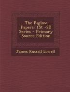 The Biglow Papers: 1st -2D Series di James Russell Lowell edito da Nabu Press