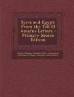 Syria and Egypt: From the Tell El Amarna Letters di William Matthew Flinders Petrie edito da Nabu Press