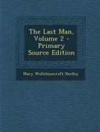The Last Man, Volume 2 di Mary Wollstonecraft Shelley edito da Nabu Press