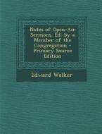 Notes of Open-Air Sermons. Ed. by a Member of the Congregation di Edward Walker edito da Nabu Press