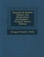 Raccolta Di Dialetti Italiani Con Illustrazioni Etnologiche - Primary Source Edition di Zuccagni-Orlandini Attilio edito da Nabu Press