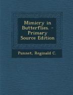 Mimicry in Butterflies. - Primary Source Edition di Reginald C. Punnet edito da Nabu Press