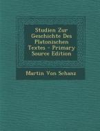 Studien Zur Geschichte Des Platonischen Textes di Martin Von Schanz edito da Nabu Press