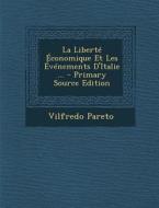 La Liberte Economique Et Les Evenements D'Italie ... di Vilfredo Pareto edito da Nabu Press