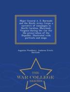 Major General A. E. Burnside And The Ninth Army Corps di Augustus Woodbury, Ambrose Everts Burnside edito da War College Series