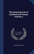 The American Law Of Landlord And Tenant; Volume 2 di John Neilson Taylor edito da Sagwan Press