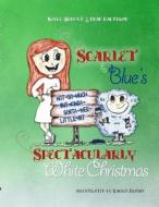 Scarlet & Blue's Spectacularly White Christmas, soft-cover di Chad Balthrop, Kelly Wehunt edito da Lulu.com