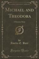 Michael And Theodora di Amelia E Barr edito da Forgotten Books