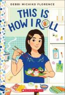 This Is How I Roll: A Wish Novel di Debbi Michiko Florence edito da SCHOLASTIC