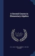 A Second Course In Elementary Algebra di J W a 1865- Young, Lambert L 1870-1952 Jackson edito da Sagwan Press