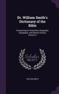 Dr. William Smith's Dictionary Of The Bible di William Smith edito da Palala Press