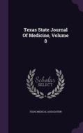 Texas State Journal Of Medicine, Volume 8 di Texas Medical Association edito da Palala Press