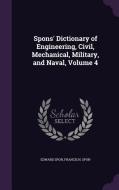 Spons' Dictionary Of Engineering, Civil, Mechanical, Military, And Naval, Volume 4 di Edward Spon, Francis N Spon edito da Palala Press